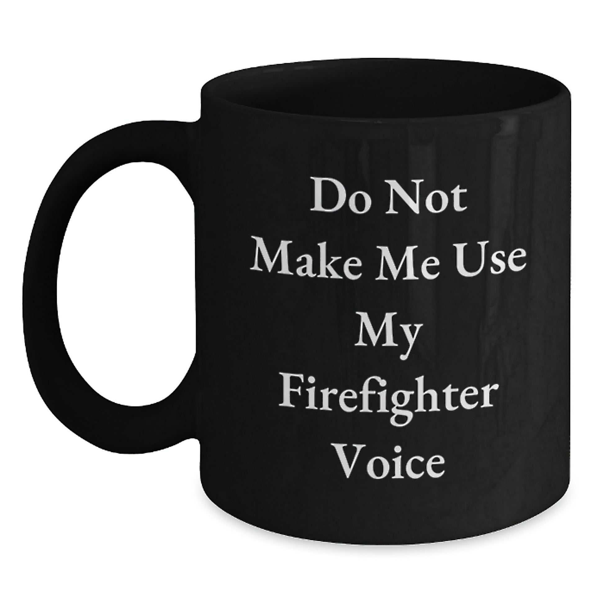 Funny Firefighter Gifts from Men for Firefighter Friends - Black Coffee Mug with 'Don't Make Me Use My Firefighter Voice' - Main