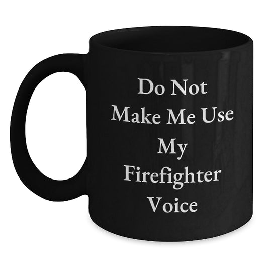 Funny Firefighter Gifts from Men for Firefighter Friends - Black Coffee Mug with 'Don't Make Me Use My Firefighter Voice' - Main