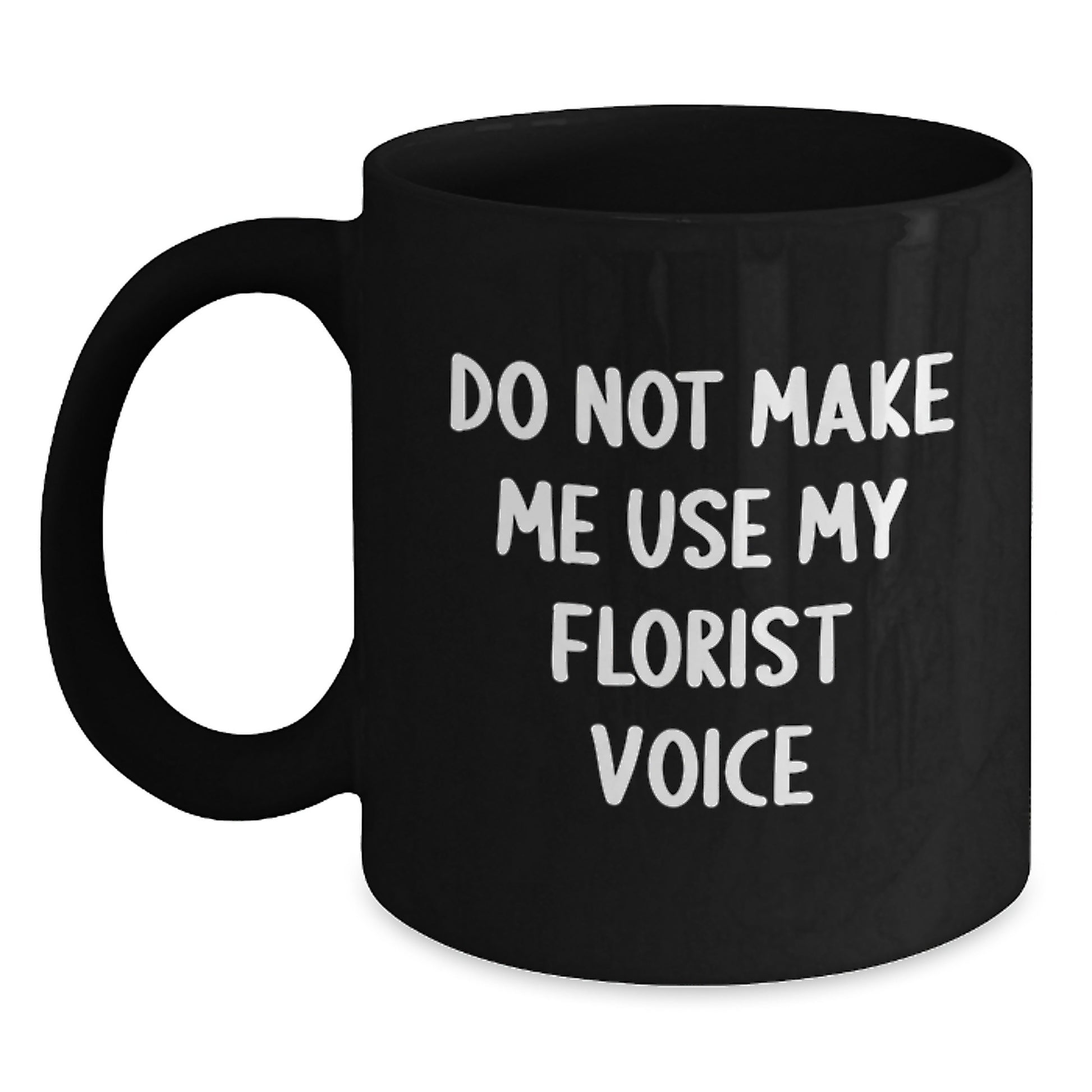 Funny Florist Gifts from Friends - Black Coffee Mug for Birthday - 'Do Not Make Me Use My Florist Voice' Mug for Women - Main