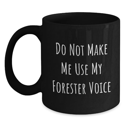 Funny Forester Gifts from Friends, Black Coffee Mug for Forester Enthusiast Graduates, Do Not Make Me Use My Forester Voice - Main