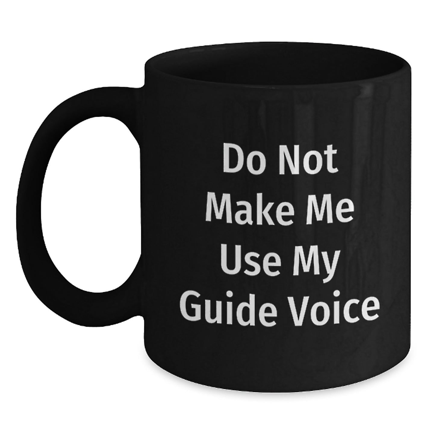 Funny Guide Gifts for Him, Black Coffee Mug with 'Do Not Make Me Use My Guide Voice' Quote, Graduation Unique Gifts from Friends to Guide Enthusiasts - Main
