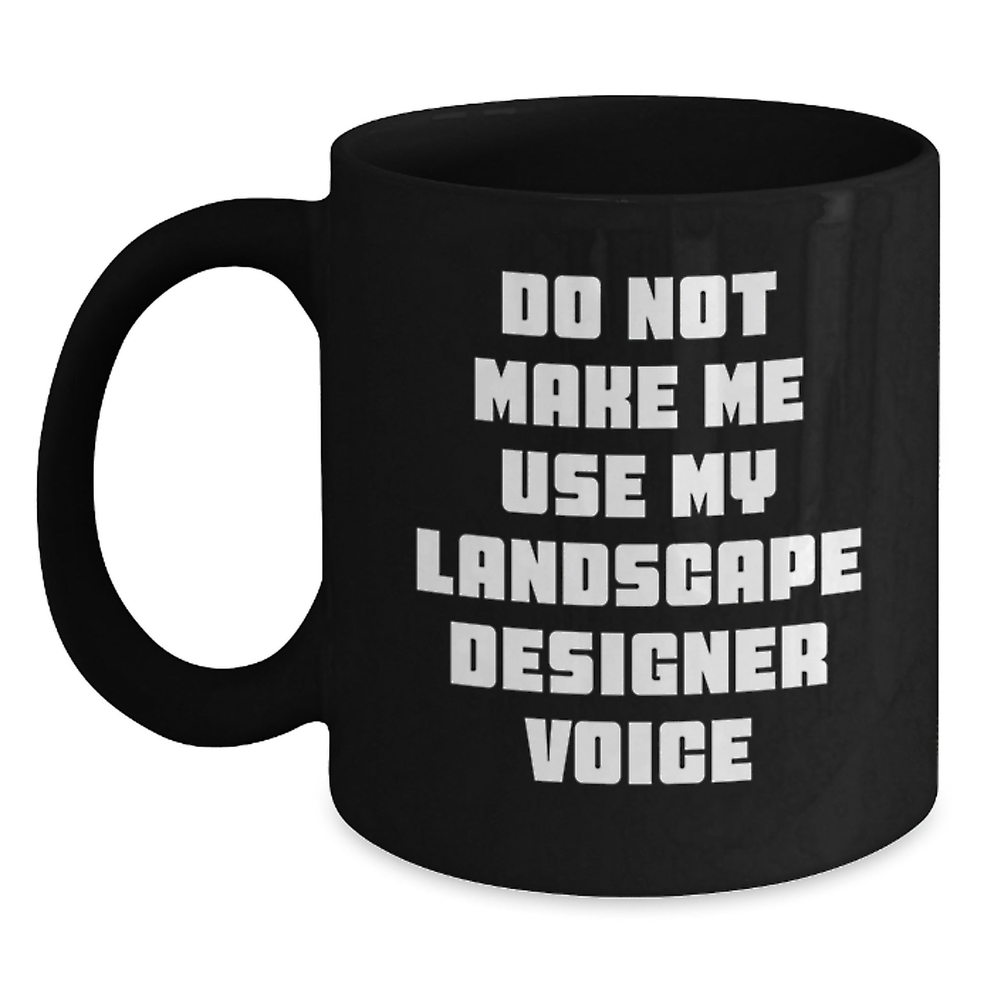 Landscape Designer Gifts from Friends - Funny Black Coffee Mug for Men and Women, Do Not Make Me Use My Landscape Designer Voice, Graduation Unique Gifts - Main