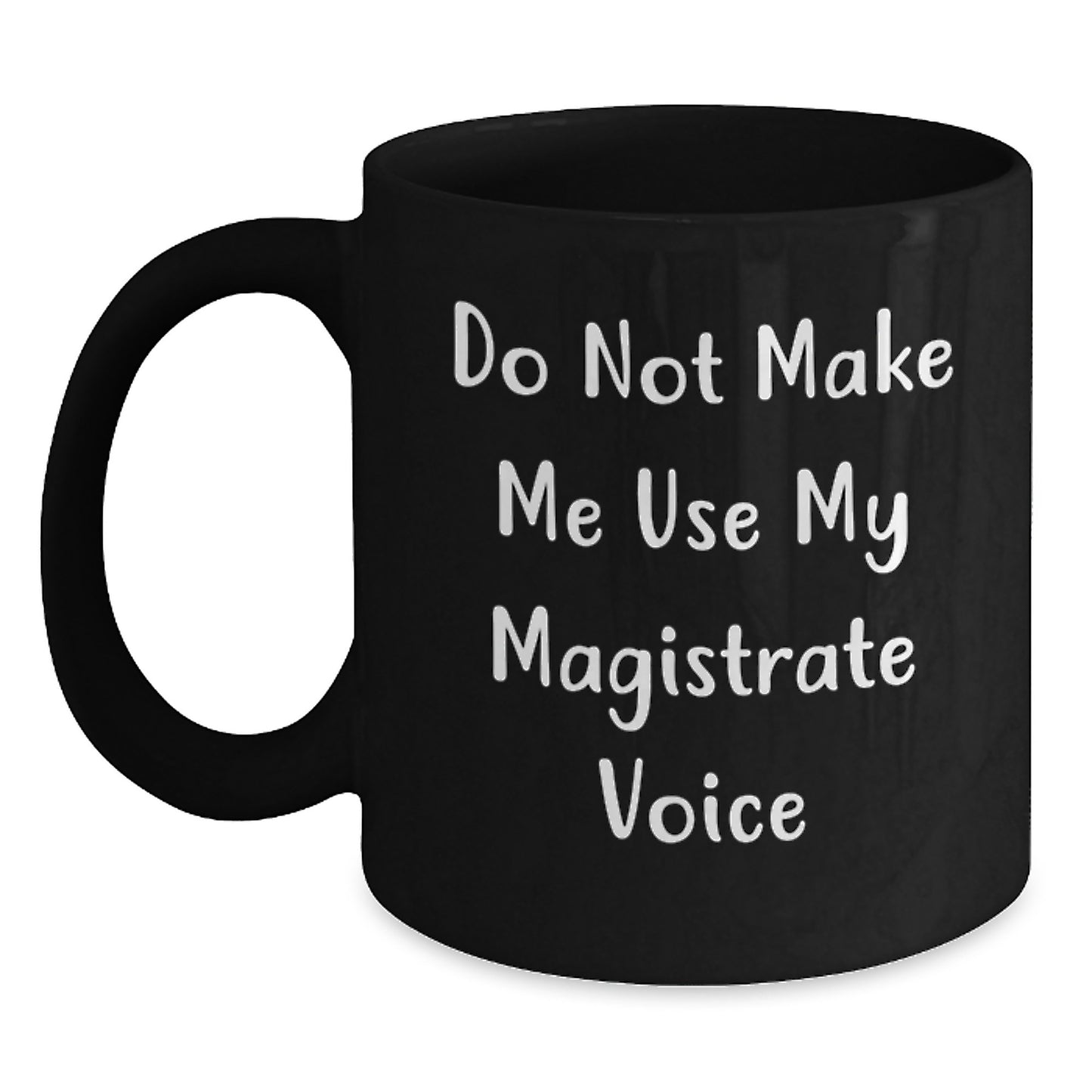Funny Magistrate Gifts for Him, Black Coffee Mug with 'Do Not Make Me Use My Magistrate Voice', Christmas Unique Mug for Magistrate Men - Main