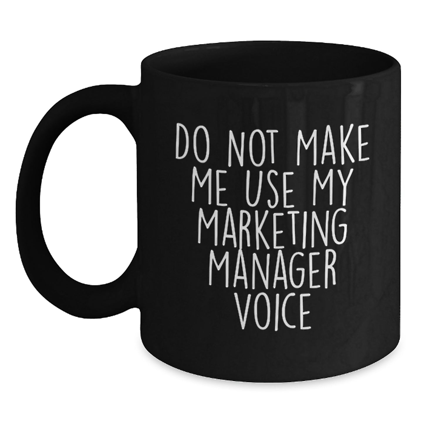 Funny Marketing Manager Gifts from Friends, Black Coffee Mug for Marketing Manager, Do Not Make Me Use My Marketing Manager Voice Graduation Unique Gifts - Main