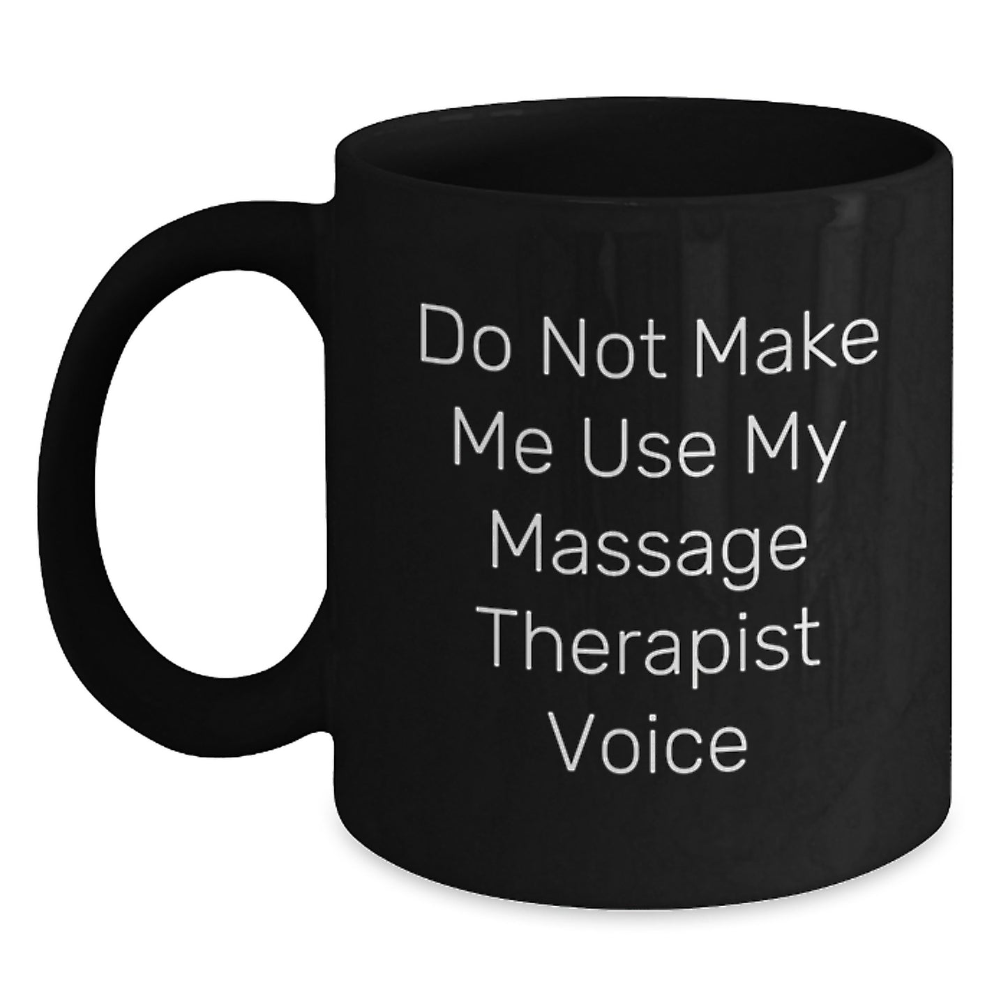 Funny Gifts from Family for Massage Therapist Birthday Unique Mugs - 'Do Not Make Me Use My Massage Therapist Voice' Ceramic Coffee Mug - Main