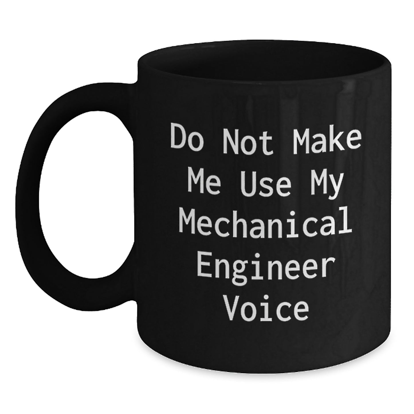 Funny Gifts from Mechanical Engineer Friends, Unique Black Coffee Mug for Graduation, Do Not Make Me Use My Mechanical Engineer Voice, 11oz or 15oz Ceramic Mug, Microwave and Dishwasher Safe - Main