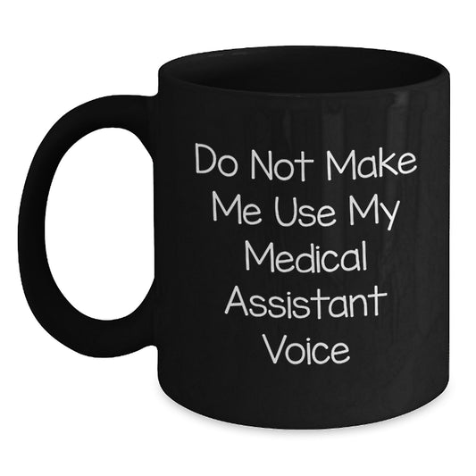 Medical Assistant Gifts from Friends, Funny Black Coffee Mug for Graduation, Do Not Make Me Use My Medical Assistant Voice, Ideal Gift for Medical Assistant Men - Main