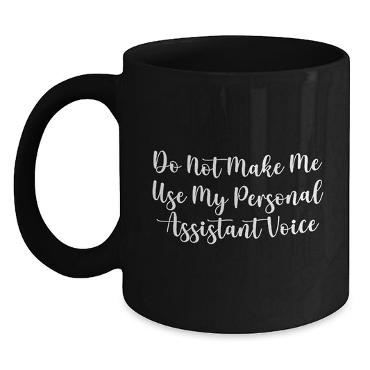 Funny Personal Assistant Black Coffee Mug Gifts from Friends to Family for Graduation Day - 'Do Not Make Me Use My Personal Assistant Voice' - Main