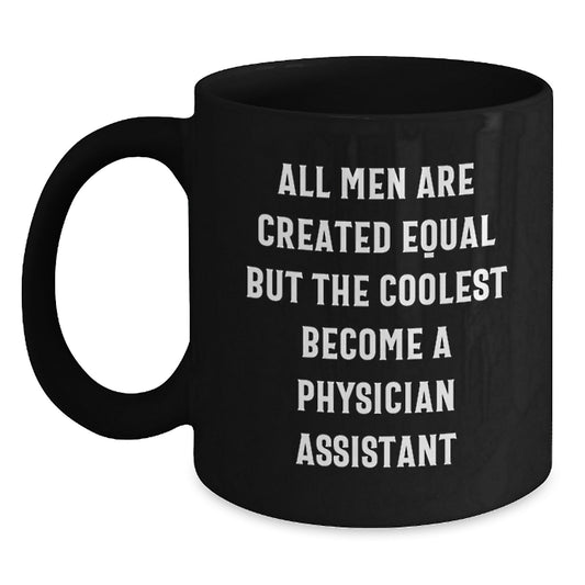 Funny Physician Assistant Gifts from Men to Dad on Father's Day - Black Coffee Mug with Quote 'All Men Are Created Equal But The Coolest Become A Physician Assistant' - Main