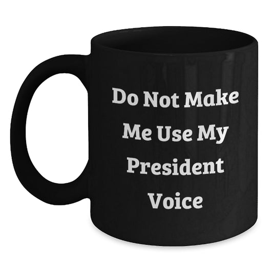 Funny President Black Coffee Mugs Gifts from Friends to President Graduation Unique - Main