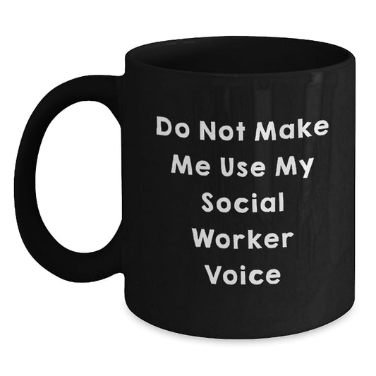 Funny Social Worker Gifts for Mom - Do Not Make Me Use My Social Worker Voice - Black Coffee Mug Gifts from Men to Women - Main