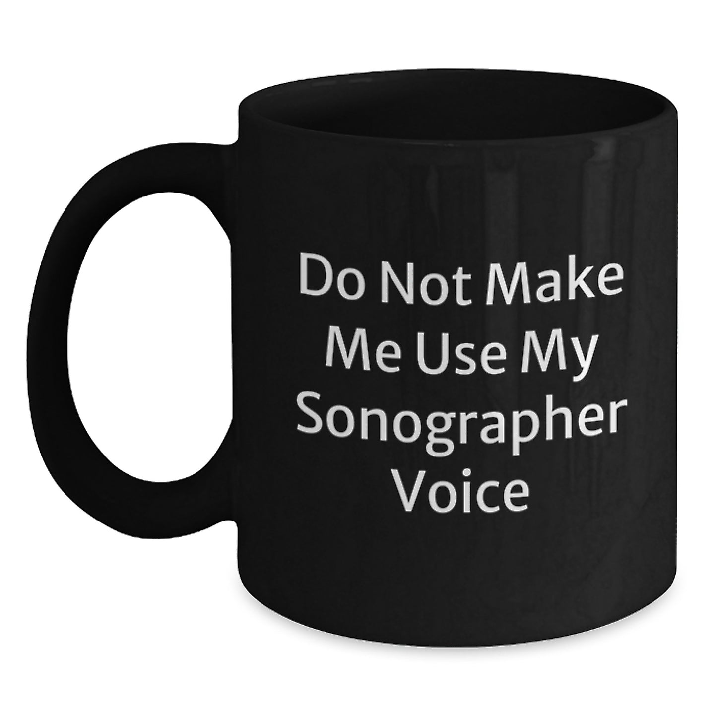 Funny Sonographer Gifts from Friends, Sonographer Black Coffee Mug, 'Do Not Make Me Use My Sonographer Voice', Christmas Unique Gifts for Sonographer - Main