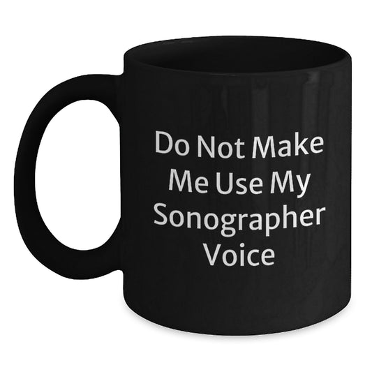 Funny Sonographer Gifts from Friends, Sonographer Black Coffee Mug, 'Do Not Make Me Use My Sonographer Voice', Christmas Unique Gifts for Sonographer - Main