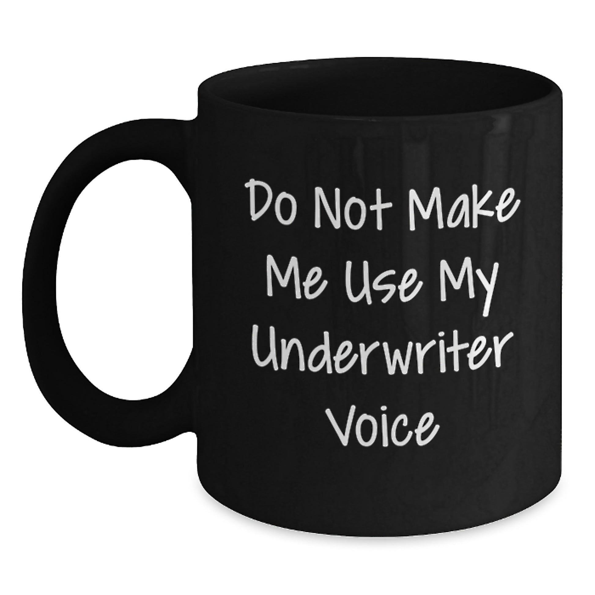 Funny Underwriter Gifts from Men for Underwriter Birthday Unique Black Coffee Mug - Do Not Make Me Use My Underwriter Voice - Main