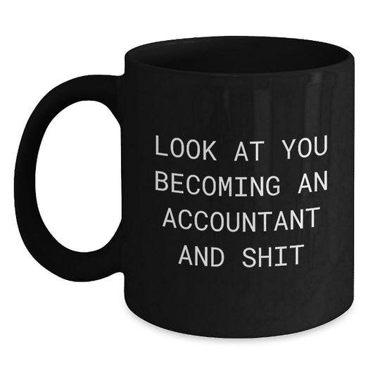 Funny Accountant Gifts from Friends - 'Look At You Becoming An Accountant And Shit' Black Coffee Mug for Accountant Men Valentine's Unique Gifts - Main