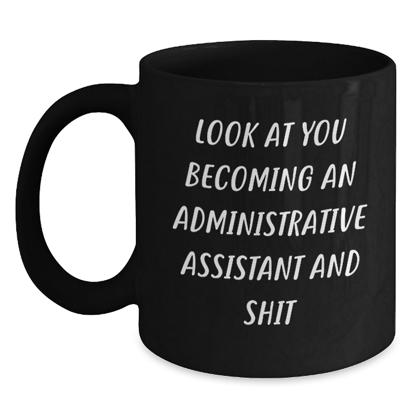 Funny Administrative Assistant Gifts from Friends and Coworkers - Look At You Becoming An Administrative Assistant And Shit Black Coffee Mug, Christmas Unique Gifts for Men and Women - Main
