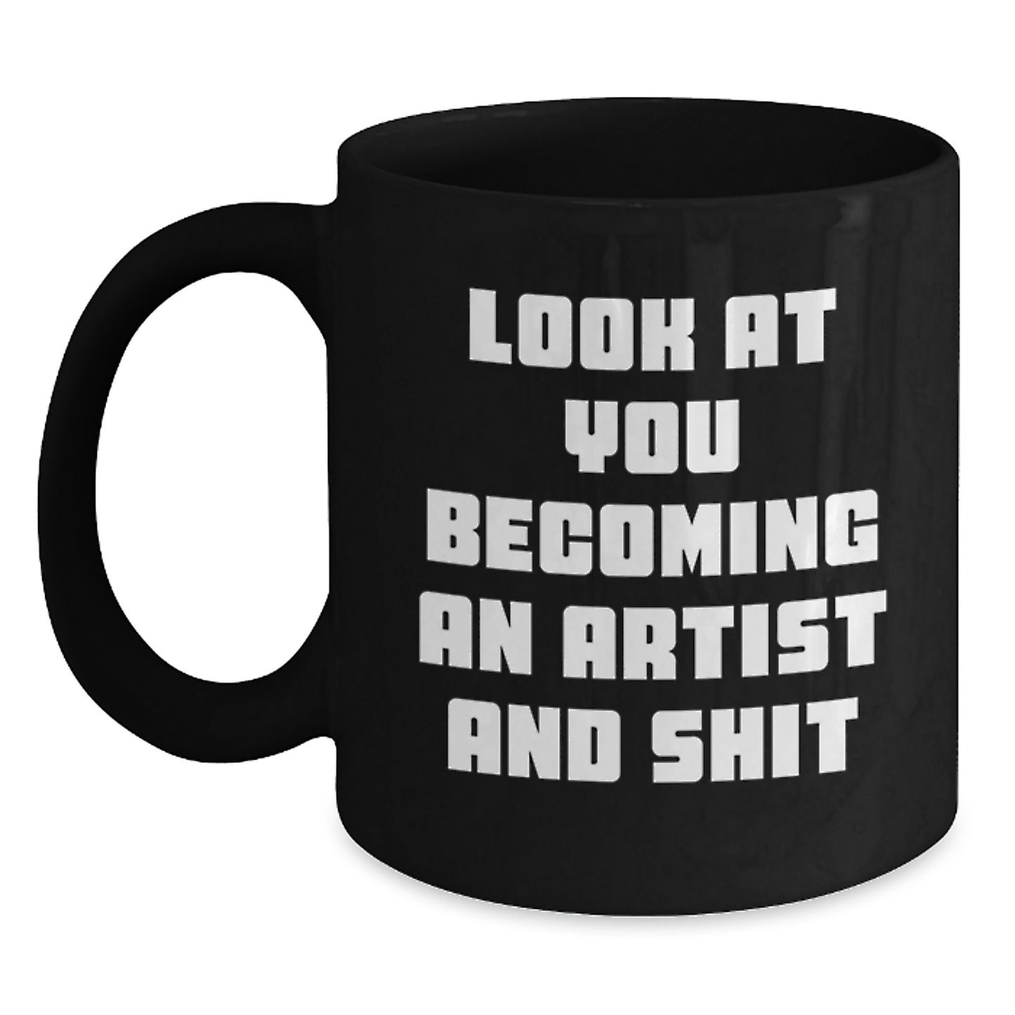 Funny Artist Gifts, Black Coffee Mug for Artist, Look At You Becoming An Artist And Shit Christmas Unique Art Supplies - Main
