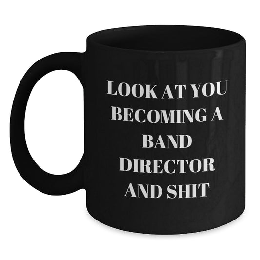Funny Gifts from Men to Women for Band Director Graduation Unique Black Coffee Mugs Look At You Becoming And Shit - Main