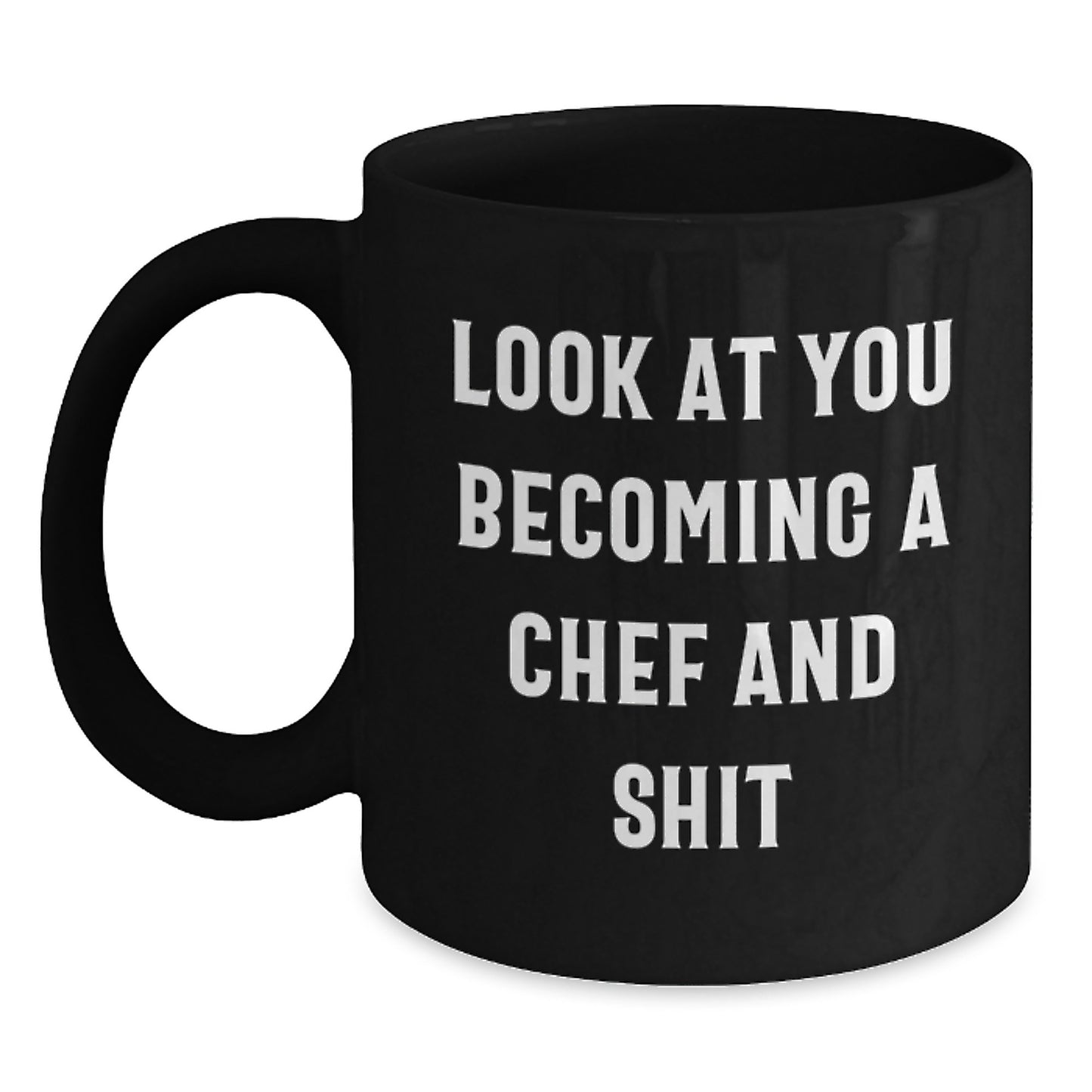 Gifts from Friends for the Amazing Chef, 'Look At You Becoming A Chef And Shit', Funny Black Coffee Mug, Perfect for Mother's Day Unique Gifts - Main