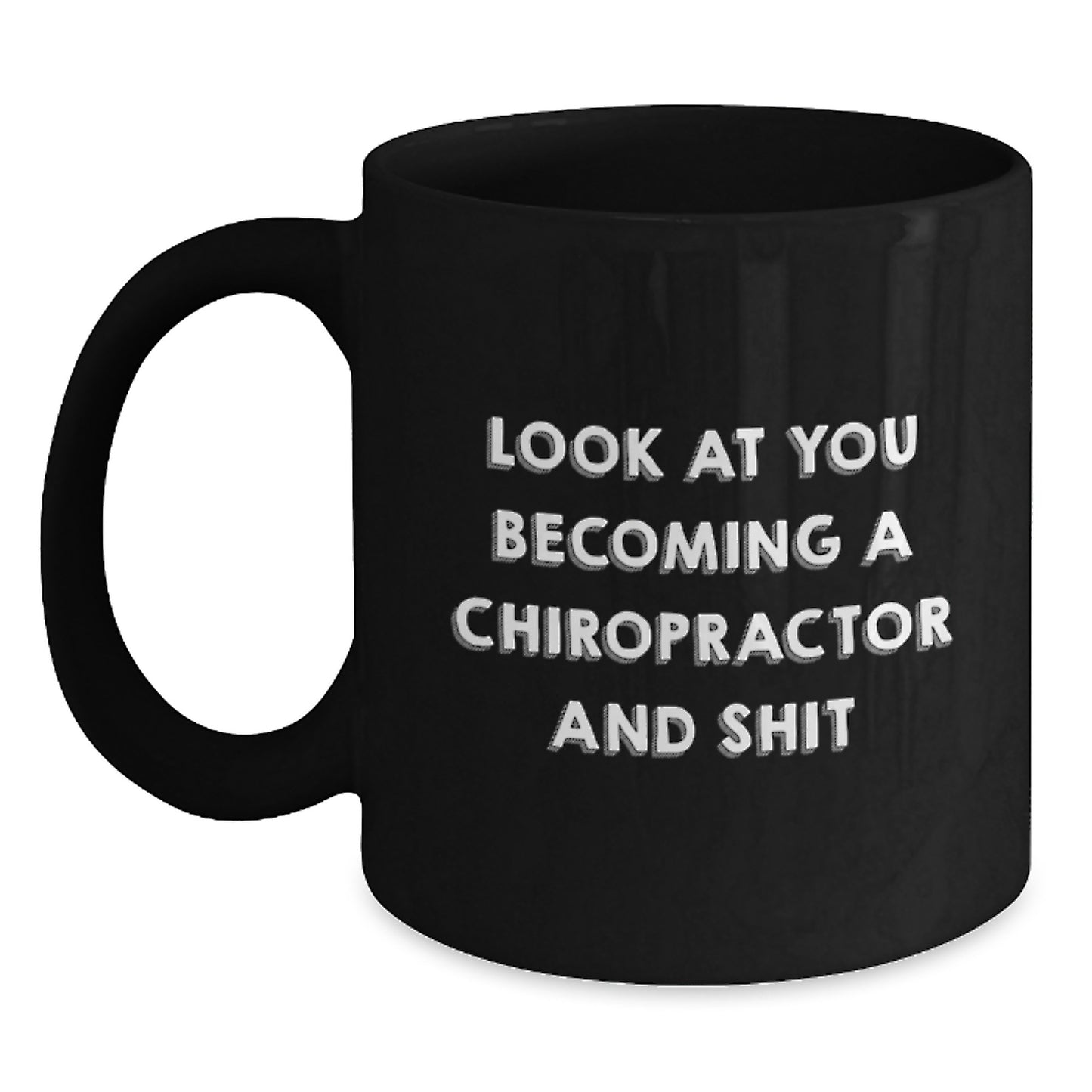 Funny Chiropractor Gifts for Him - Birthday Unique Presents from Friends to Chiropractor Men with Quote 'Look At You Becoming A Chiropractor And Shit' on Black Coffee Mug - Main