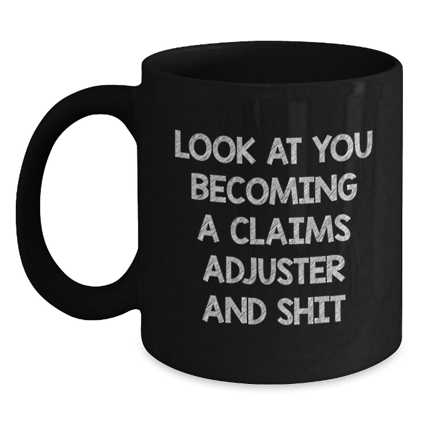 Funny Claims Adjuster Gifts from Friends for Claims Adjuster Graduation Unique Gifts Black Coffee Mug - 'Look At You Becoming A Claims Adjuster And Shit' Quote - Main