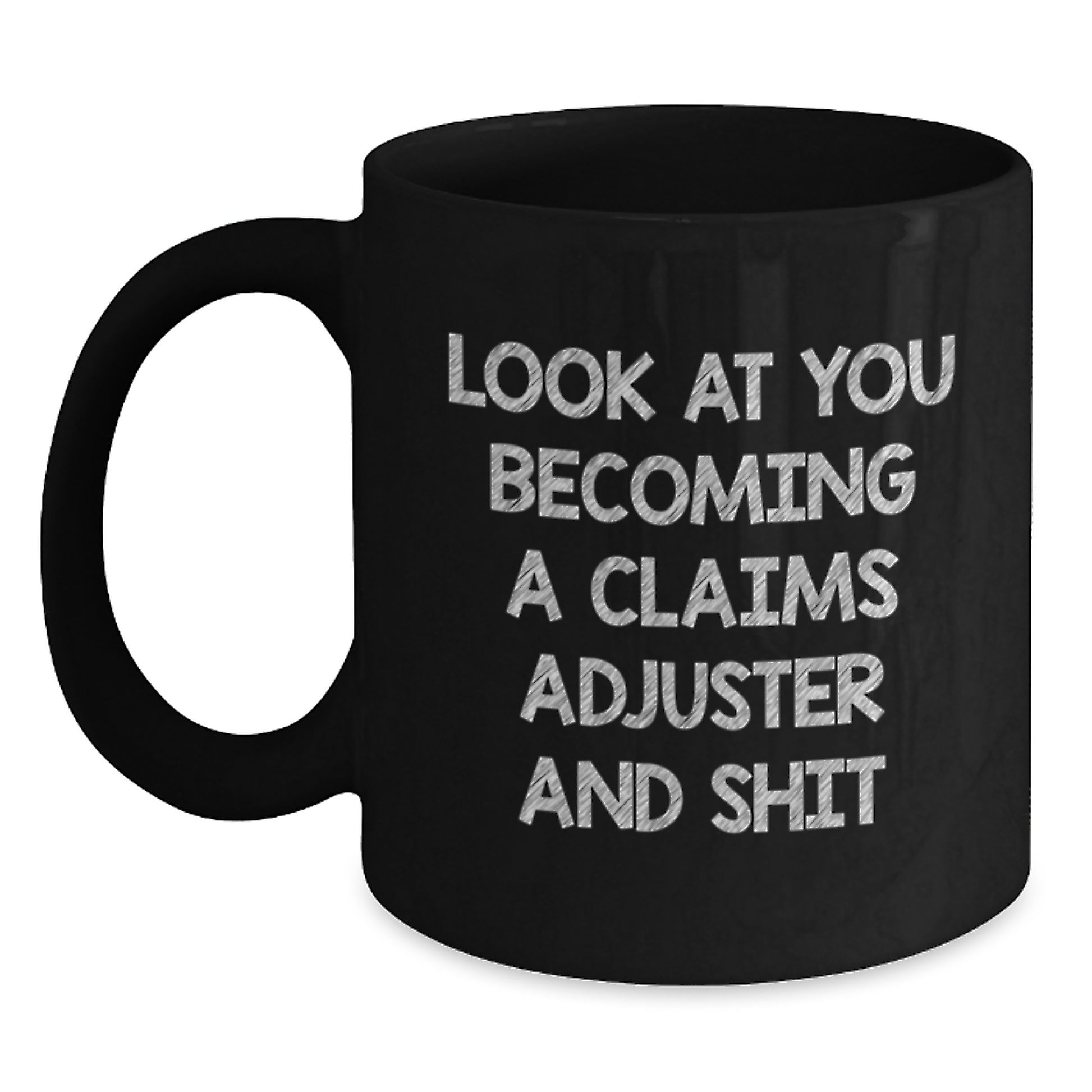 Funny Claims Adjuster Gifts from Friends for Claims Adjuster Graduation Unique Gifts Black Coffee Mug - 'Look At You Becoming A Claims Adjuster And Shit' Quote - Main