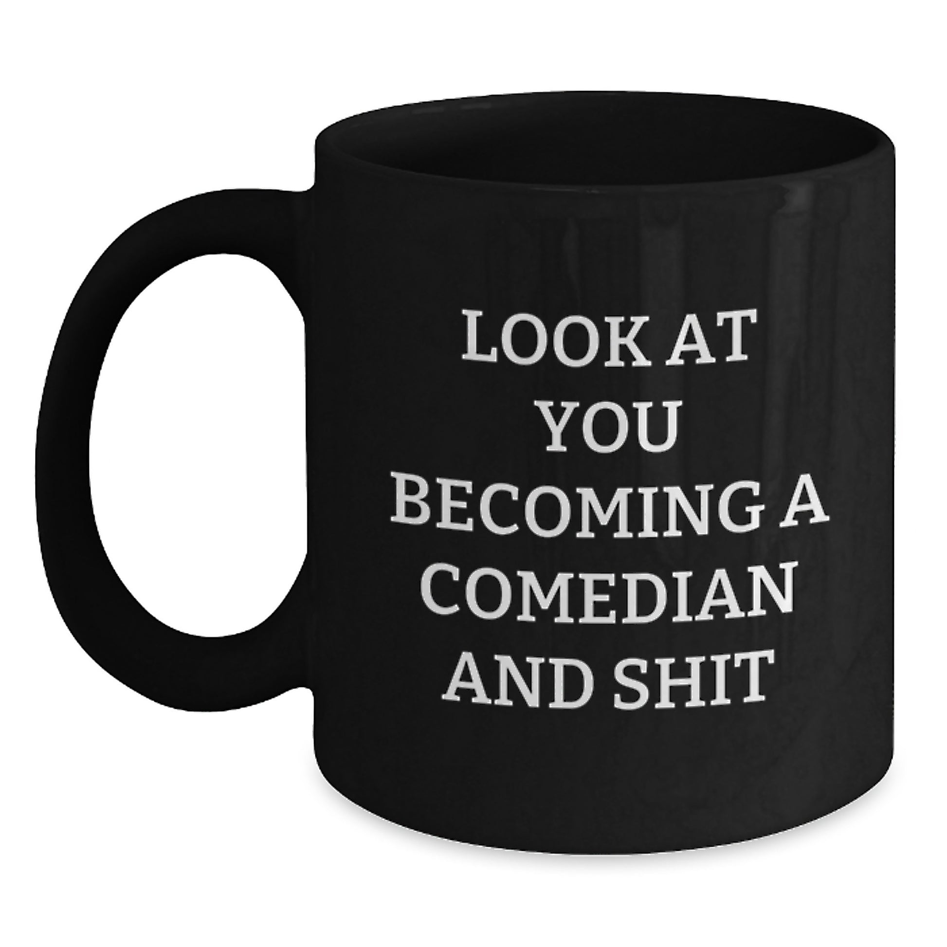 Funny Comedian Gifts from Friends Unique Black Coffee Mugs for Graduation - Look At You Becoming A Comedian And Shit - Main