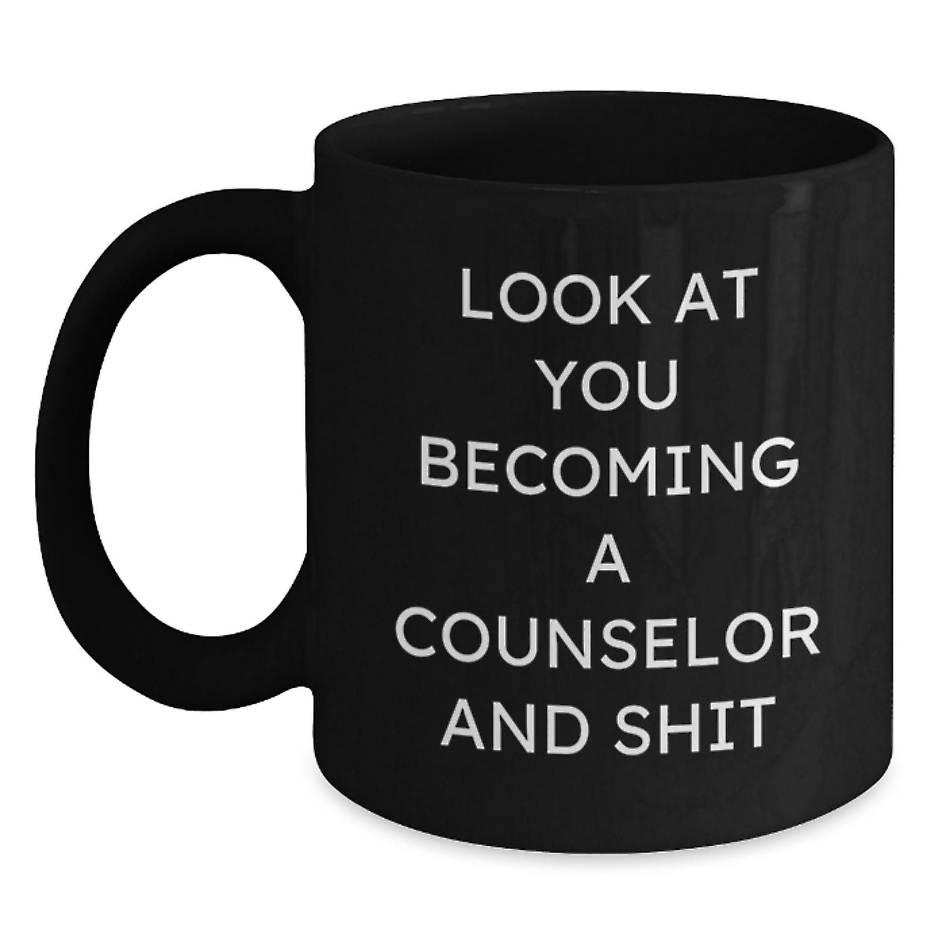 Funny Counselor Gifts from Friends Women, Black Coffee Mug, Valentine's Unique Mugs for Counselor, Look At You Becoming A Counselor And Shit - Main