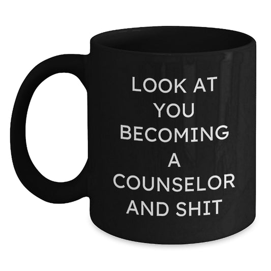 Funny Counselor Gifts from Friends Women, Black Coffee Mug, Valentine's Unique Mugs for Counselor, Look At You Becoming A Counselor And Shit - Main