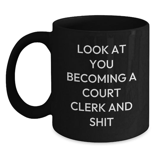 Funny Gifts from Friends for Court Clerk on Mother's Day - Black Coffee Mug with Look At You Becoming A Court Clerk And Shit Quote - Main