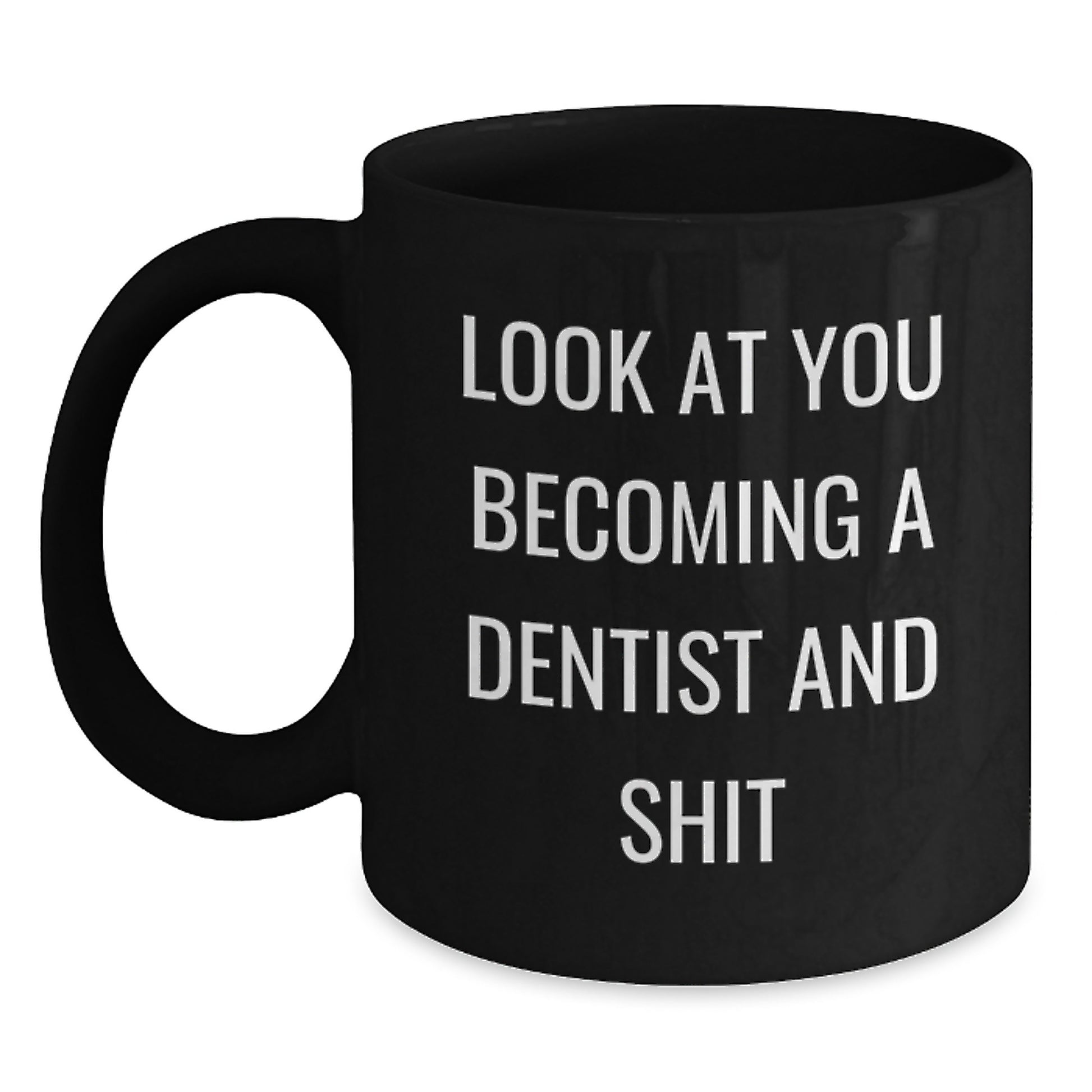 Funny Dentist Gifts for Him or Her - Look At You Becoming A Dentist And Shit, Black Coffee Mug from Friends, Coworkers, or Family for Graduation - Main