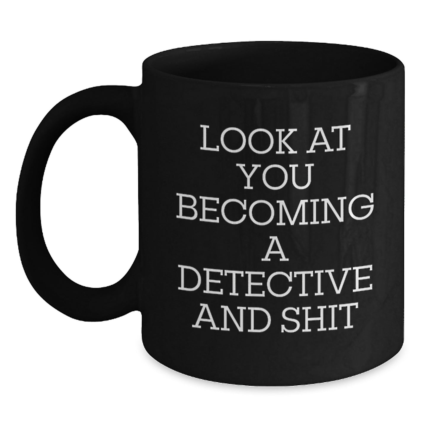 Funny Gifts from Friends for Detective Graduation Unique Coffee Mugs with Look At You Becoming A Detective And Shit Quote, 11oz or 15oz Black Ceramic Mug Gifts for Detective Men - Main