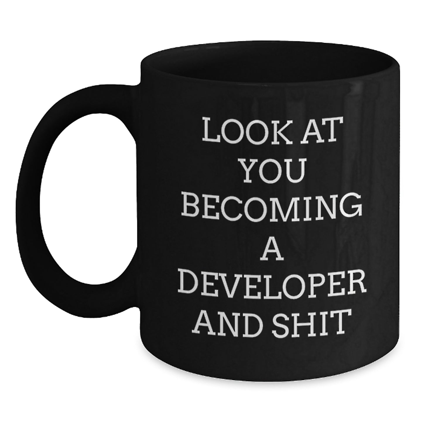 Funny Developer Gifts from Friends for Graduation Unique Black Coffee Mugs - 'Look At You Becoming A Developer And Shit' - Main