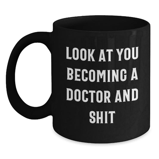 Funny Doctor Gifts from Men to Graduation Unique Gifts for Doctor Friends - Look At You Becoming A Doctor And Shit Black Coffee Mug, 11oz or 15oz Ceramic Mug - Main