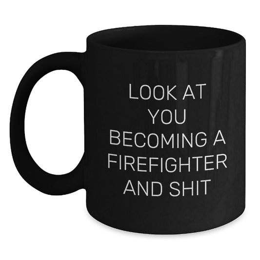 Funny Firefighter Gifts for Him and Her, Black Coffee Mug with Inspirational Quote 'Look At You Becoming A Firefighter And Shit', Gifts from Friends, Coworkers or Family - Main