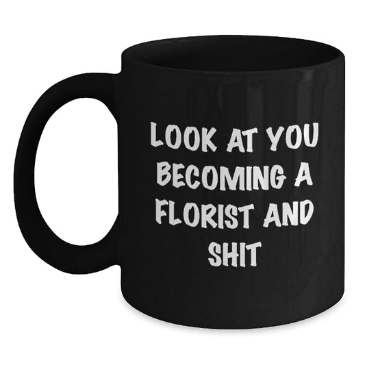 Funny Florist Gifts from Friends, Unique Graduation Mug for Women, Black Coffee Mug, 'Look At You Becoming A Florist And Shit' - Main