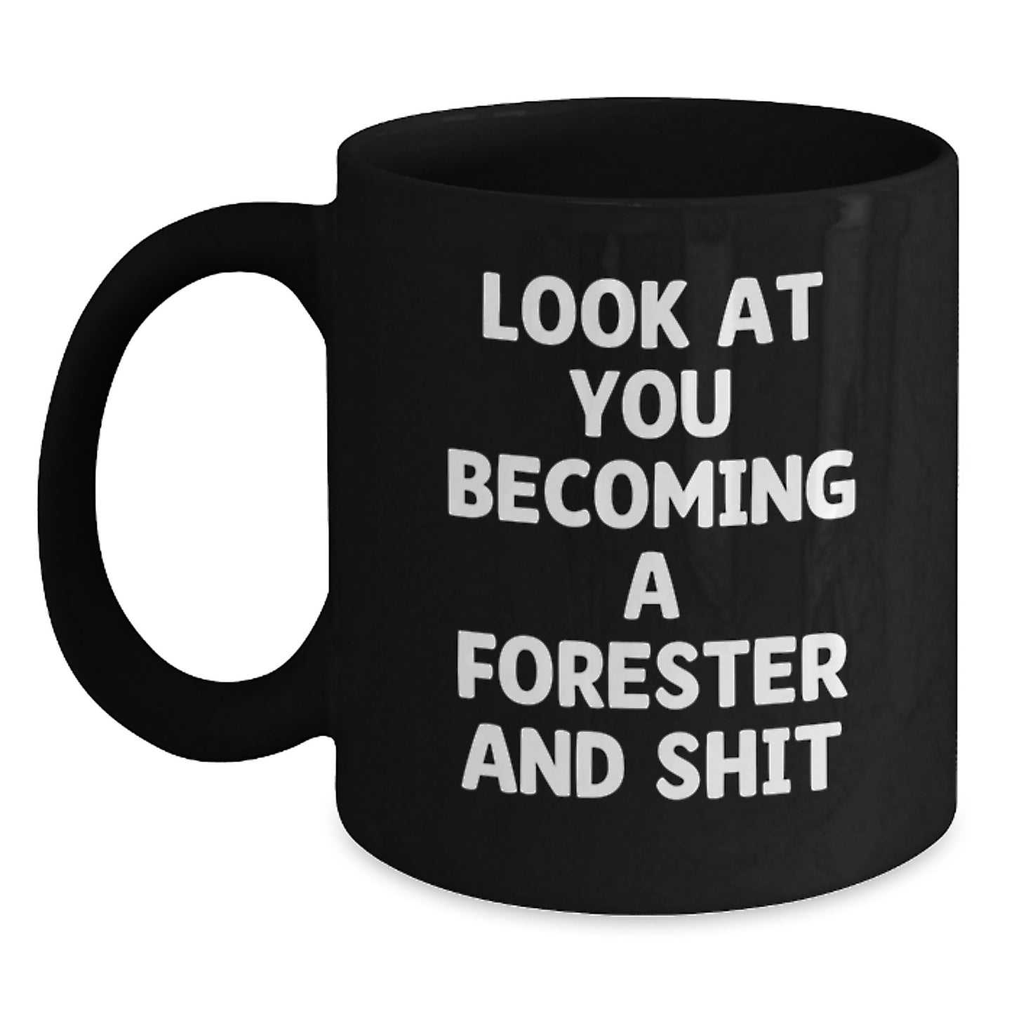 Funny Forester Gifts for Men, Black Coffee Mug, Graduation Unique Gifts from Friends, Family, Funny 'Look At You Becoming A Forester And Shit' Quote - Main