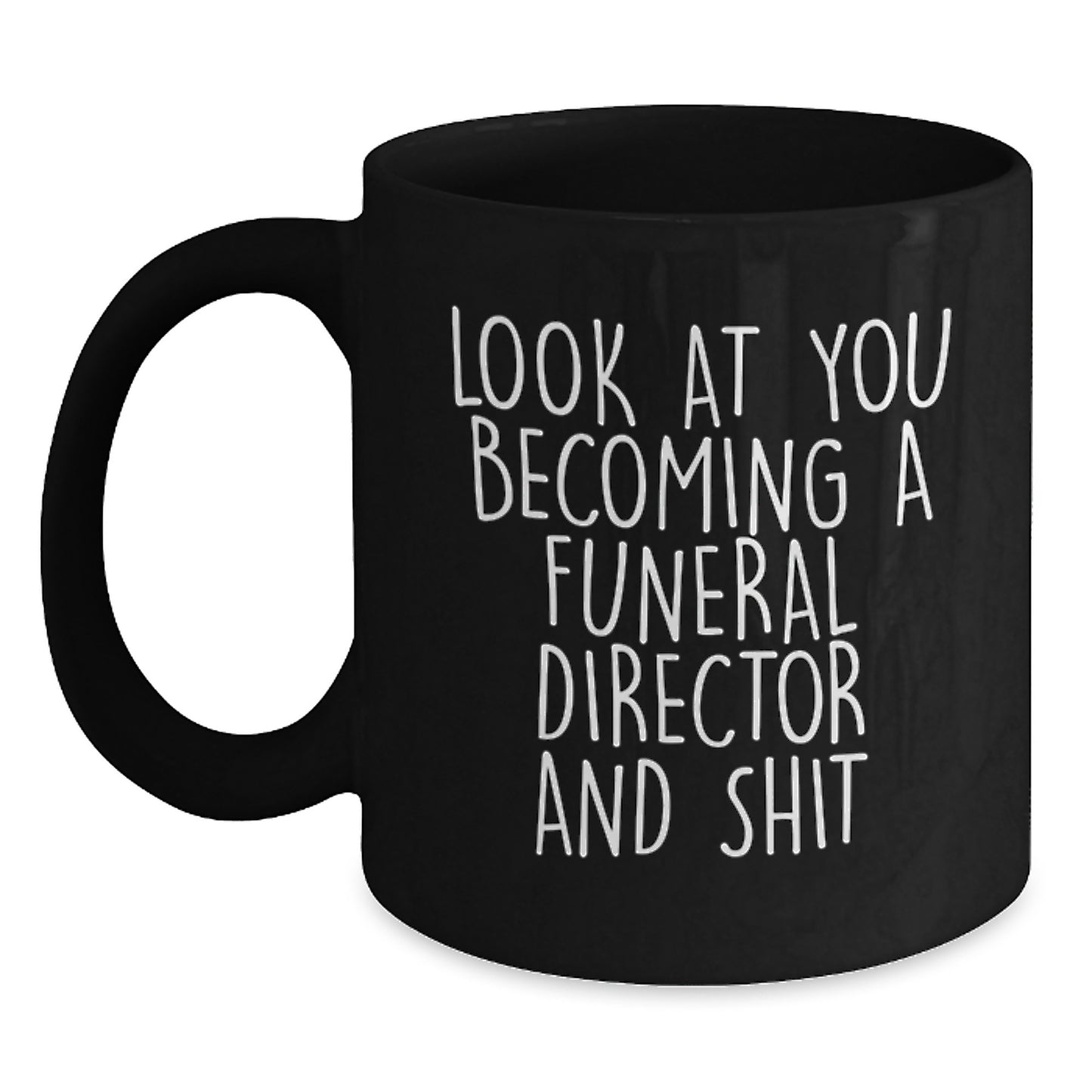 Graduation Unique Funny Gifts for Funeral Director Friends from Men with Black Coffee Mug - 'Look At You Becoming A Funeral Director And Shit' - Main