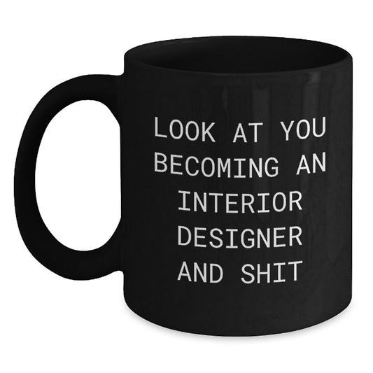 Funny Interior Designer Gifts from Friends for Birthday Unique Black Coffee Mug - Look At You Becoming An Interior Designer And Shit - Main