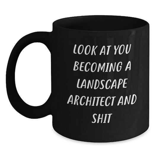 Funny Gifts from Family for Landscape Architects Graduation Unique Black Coffee Mugs Look At You Becoming A Landscape Architect And Shit - Main
