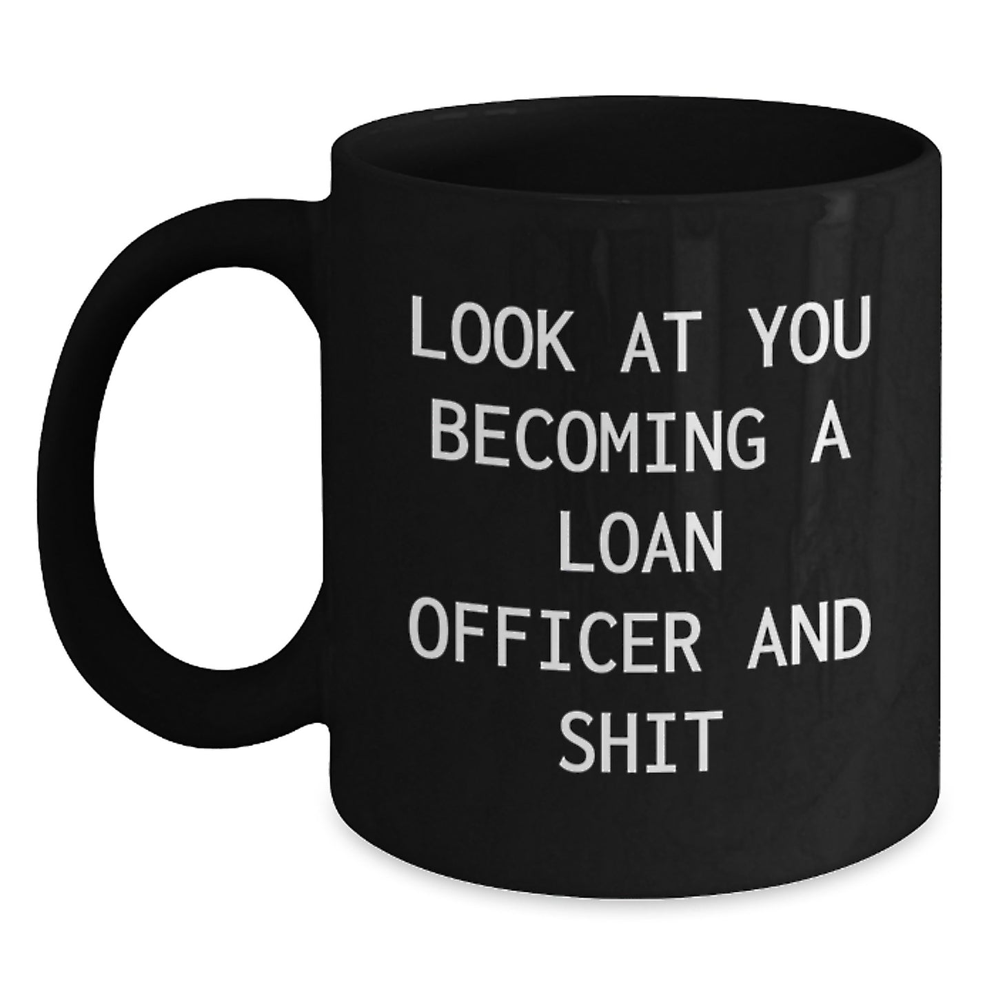 Funny Loan Officer Gifts from Men for Graduation Unique Black Coffee Mugs - Look At You Becoming A Loan Officer And Shit - Main