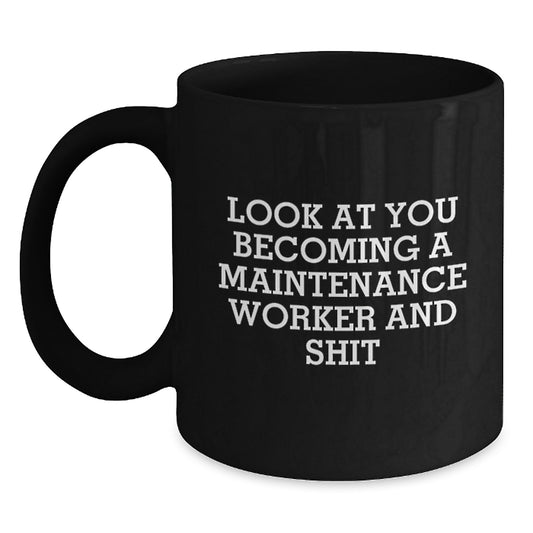 Funny Maintenance Worker Gifts for Him - Look At You Becoming A Maintenance Worker And Shit - Black Coffee Mug, Perfect Graduation Unique Gifts from Men to Maintenance Workers - Main
