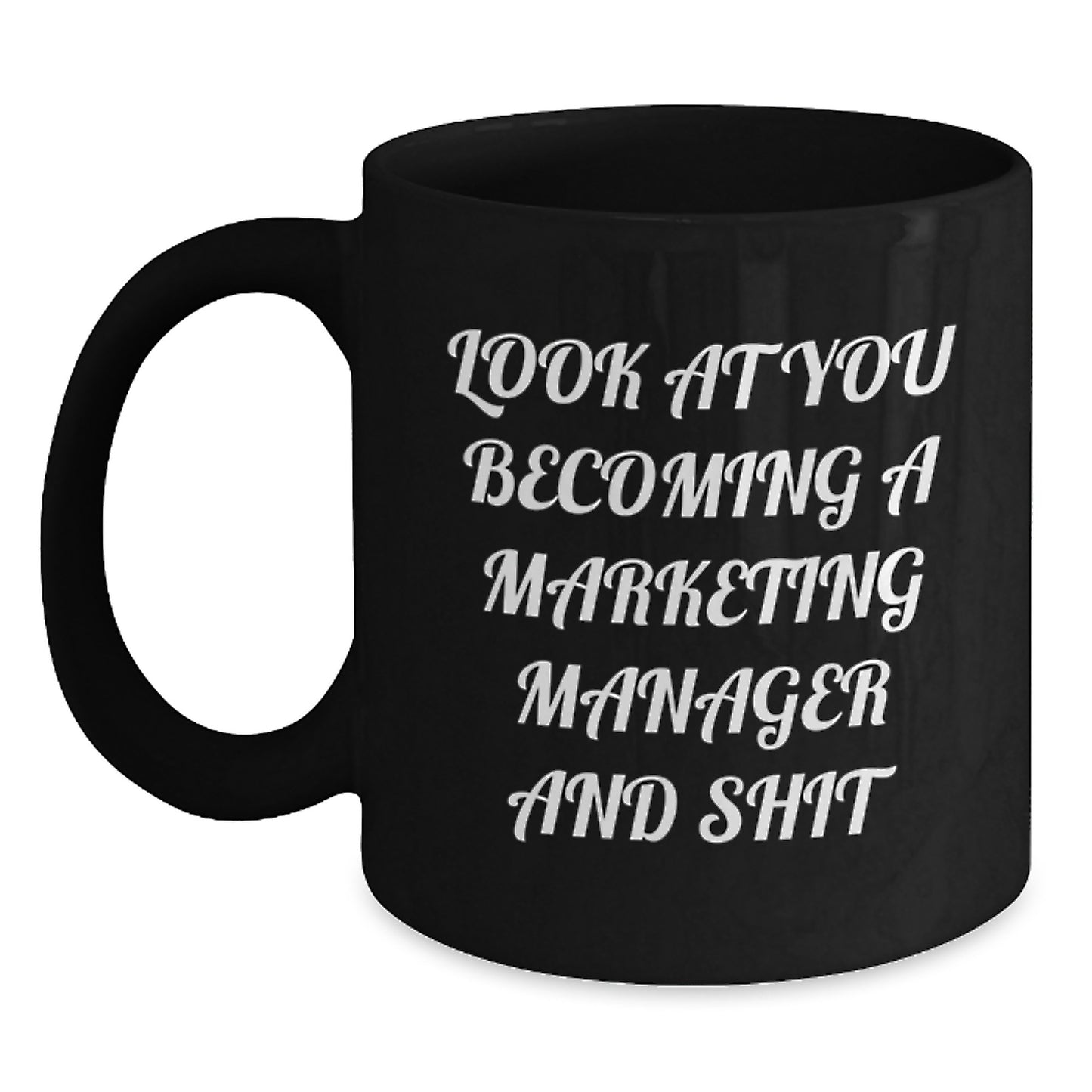 Marketing Manager Funny Quotes Black Coffee Mug, Gifts for Marketing Manager from Friends, Unique Graduation Gift Ideas, Look At You Becoming A Marketing Manager And Shit - Main