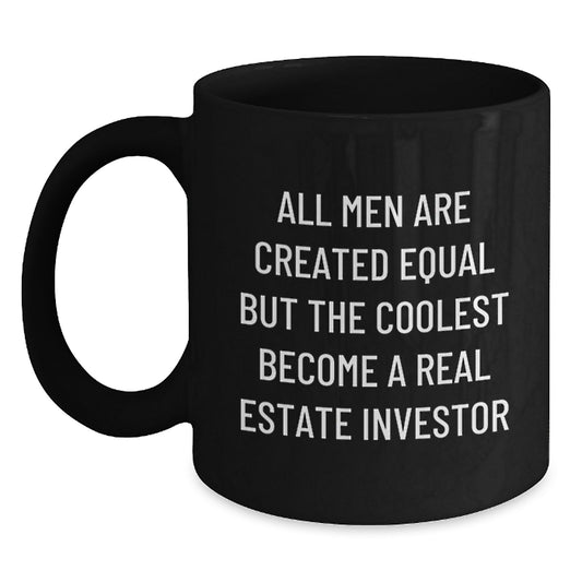 Real Estate Investor Gifts, Funny Quote Black Coffee Mug, Gifts from Friends and Family for Graduation Unique Gifts for Men, 'All Men Are Created Equal But The Coolest Become A Real Estate Investor' - Main