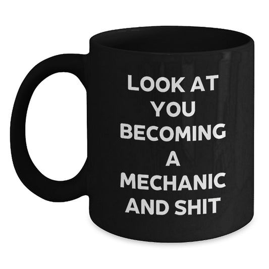 Funny Mechanic Gifts for Him - Look At You Becoming A Mechanic And Shit, Black Coffee Mug for Mechanic Graduate, Gifts from Friends, 11oz or 15oz, Microwave and Dishwasher Safe - Main