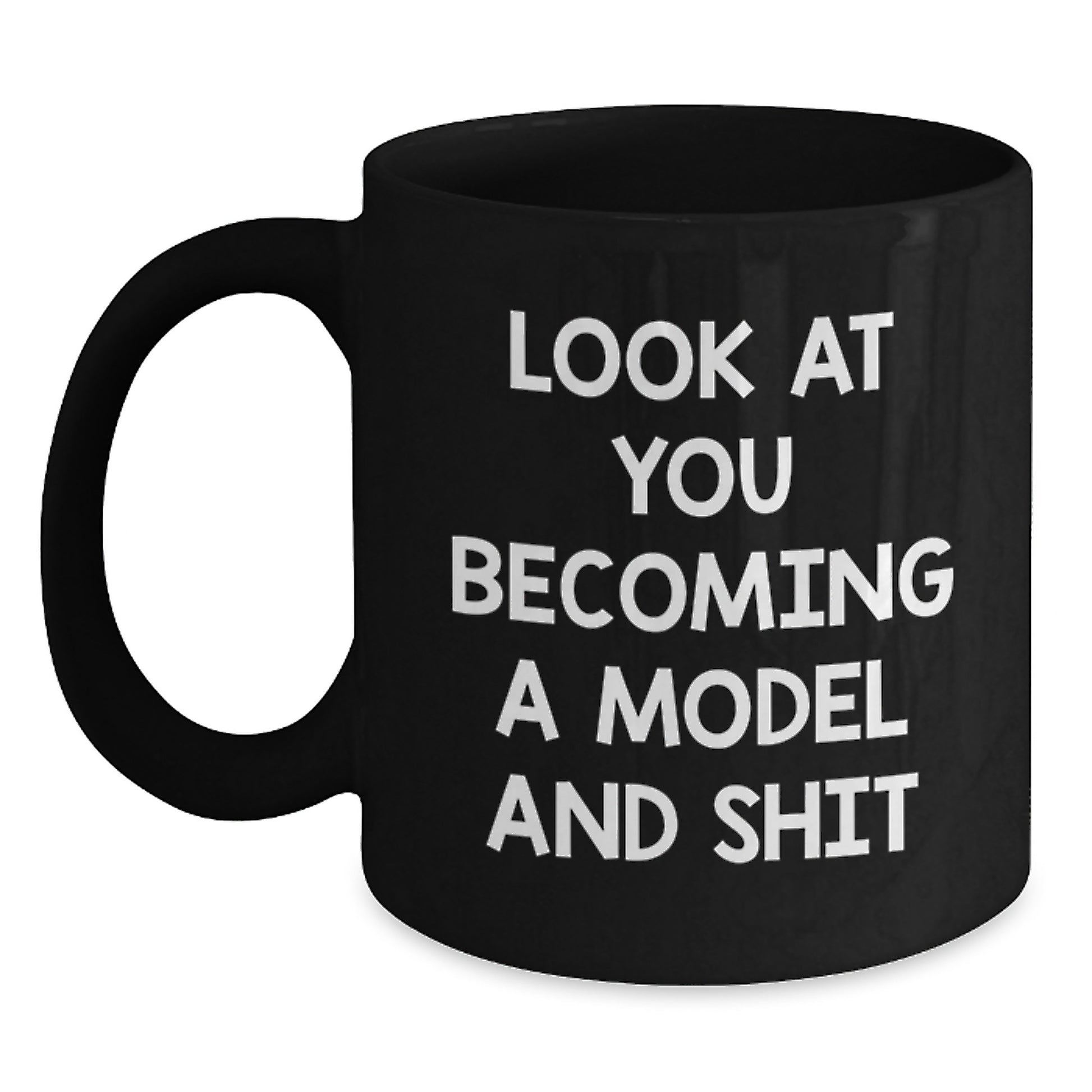 Funny Model Gifts from Friends for Men - Black Coffee Mug - Look At You Becoming A Model And Shit - Main