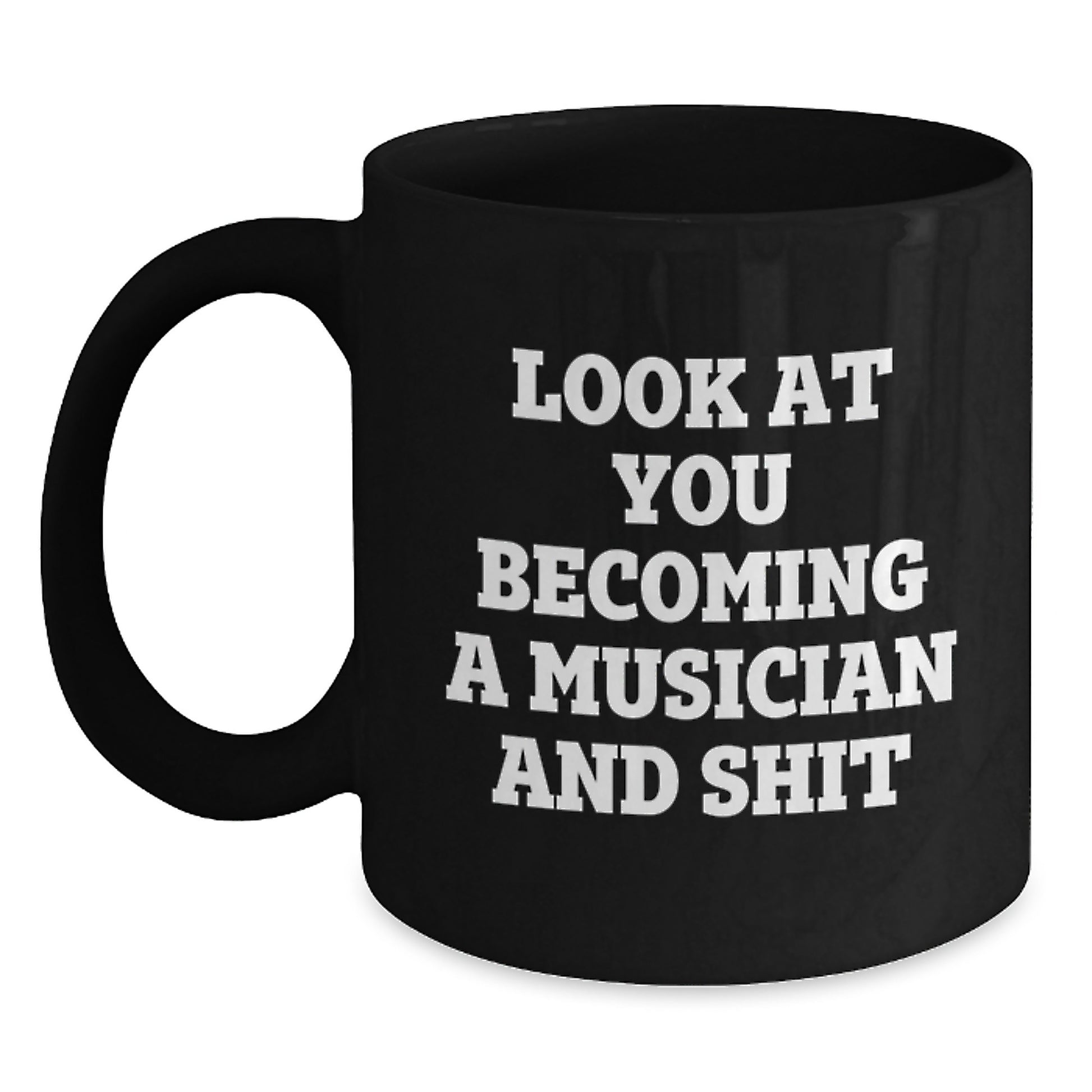 Funny Musician Gifts from Friends, Unique Black Coffee Mug for Musician Graduation, 'Look At You Becoming A Musician And Shit' - Main
