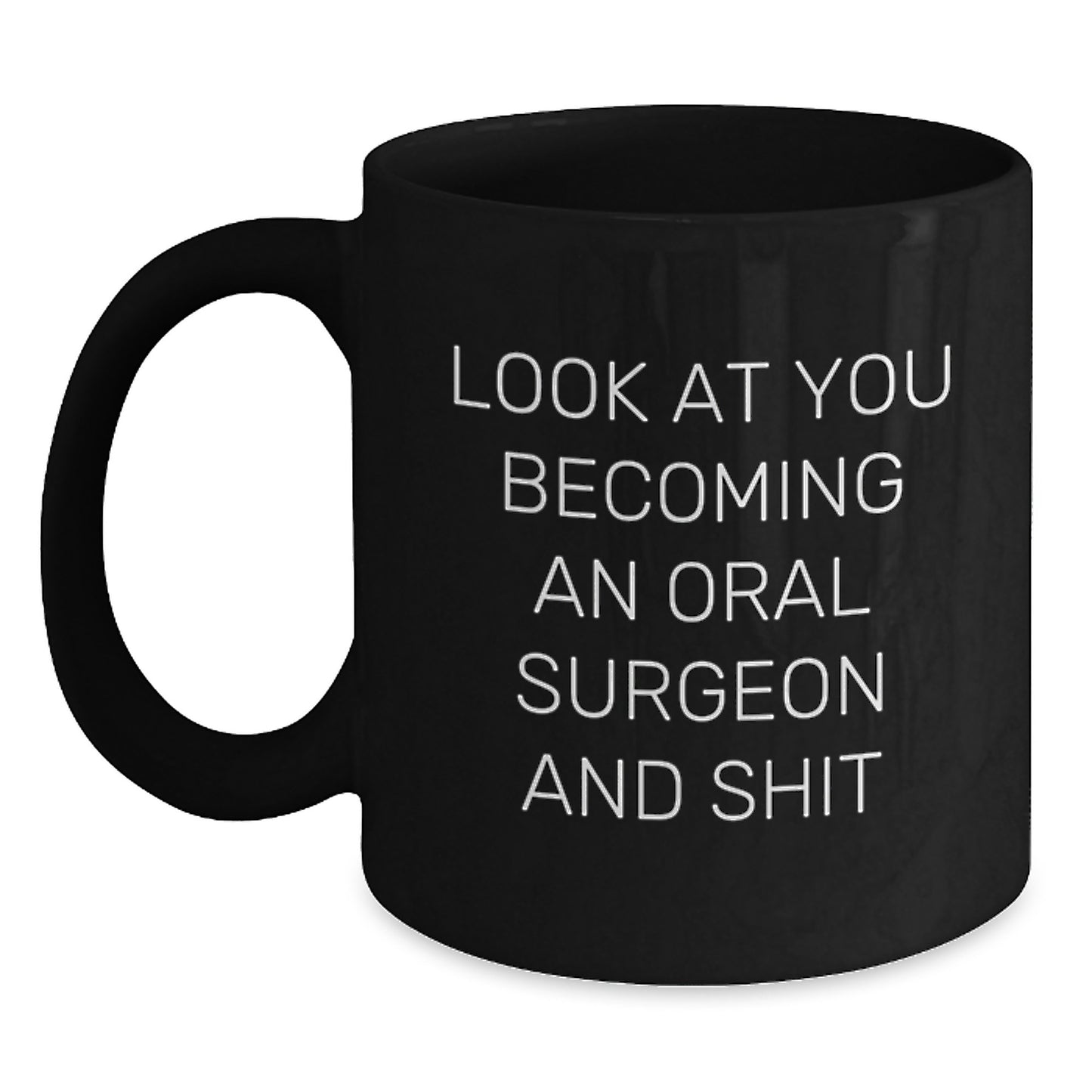 Funny Oral Surgeon Gifts for Men, Black Coffee Mug with Look At You Becoming An Oral Surgeon And Shit, Unique Christmas Memorable Presents - Main