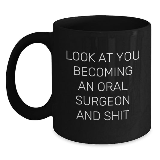 Funny Oral Surgeon Gifts for Men, Black Coffee Mug with Look At You Becoming An Oral Surgeon And Shit, Unique Christmas Memorable Presents - Main