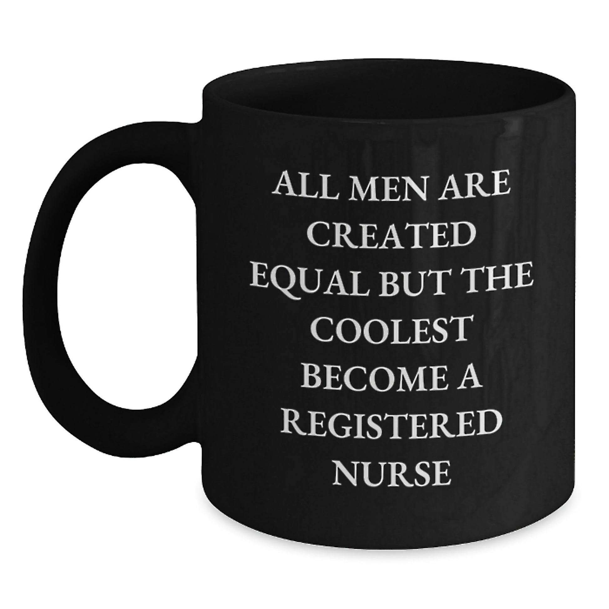 Funny Registered Nurse Gifts from Men - 'All Men Are Created Equal But The Coolest Become A Registered Nurse' Black Coffee Mug for Christmas Unique Gifts for Registered Nurse - Main